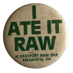 I Ate It Raw Eastport Raw Bar Alexandria VA Pinback Button Souvenir Gag Gift
